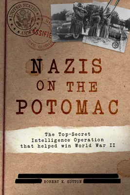 Nácik a Potomacon: A szigorúan titkos hírszerzési művelet, amely segített megnyerni a II. világháborút - Nazis on the Potomac: The Top-Secret Intelligence Operation That Helped Win World War II