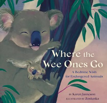 Ahol a kicsik járnak: A Bedtime Wish for Endangered Animals (Veszélyeztetett állatok esti kívánsága) - Where the Wee Ones Go: A Bedtime Wish for Endangered Animals