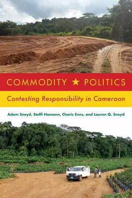 Árupolitika: A felelősség megkérdőjelezése Kamerunban - Commodity Politics: Contesting Responsibility in Cameroon