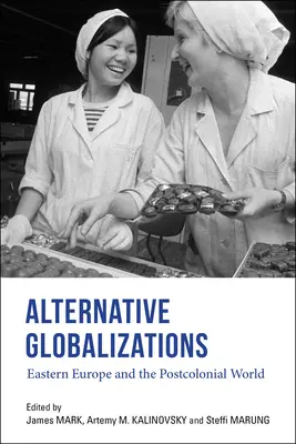 Alternatív globalizációk: Kelet-Európa és a posztkoloniális világ - Alternative Globalizations: Eastern Europe and the Postcolonial World