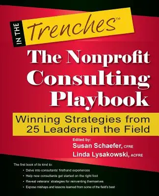 A nonprofit tanácsadás játékkönyve: Győztes stratégiák 25 vezető szakembertől a területen - The Nonprofit Consulting Playbook: Winning Strategies from 25 Leaders in the Field