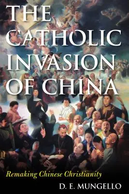 A katolikus invázió Kínában: A kínai kereszténység újjáalakítása - The Catholic Invasion of China: Remaking Chinese Christianity