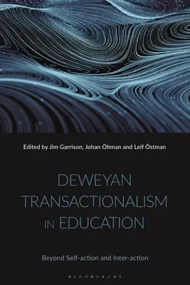A deweyi tranzakcionizmus az oktatásban: Túl az öntevékenységen és az interaktivitáson - Deweyan Transactionalism in Education: Beyond Self-Action and Inter-Action