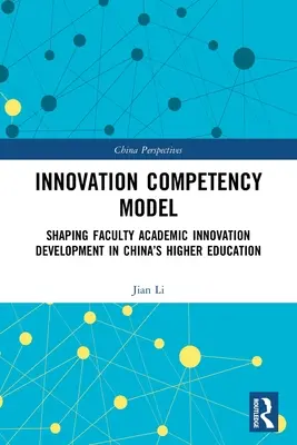 Innovációs kompetenciamodell: A kari tudományos innováció fejlesztésének alakítása a kínai felsőoktatásban - Innovation Competency Model: Shaping Faculty Academic Innovation Development in China's Higher Education