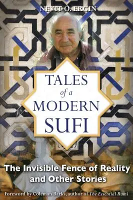 Egy modern szufi történetei: A valóság láthatatlan kerítése és más történetek - Tales of a Modern Sufi: The Invisible Fence of Reality and Other Stories