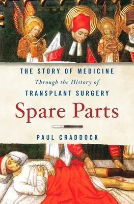 Spare Parts: Az orvostudomány története a transzplantációs sebészet történetén keresztül - Spare Parts: The Story of Medicine Through the History of Transplant Surgery