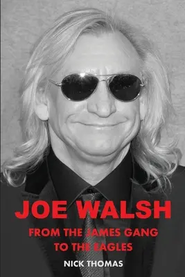 Joe Walsh: Walsh Walsh: A James Bandától az Eaglesig - Joe Walsh: From the James Gang to the Eagles