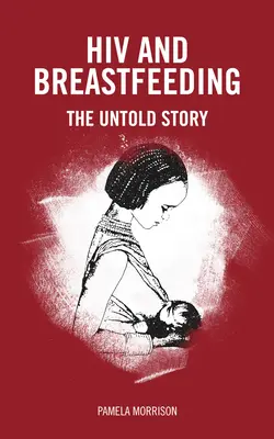 HIV és szoptatás: Az el nem mondott történet - HIV and Breastfeeding: The Untold Story