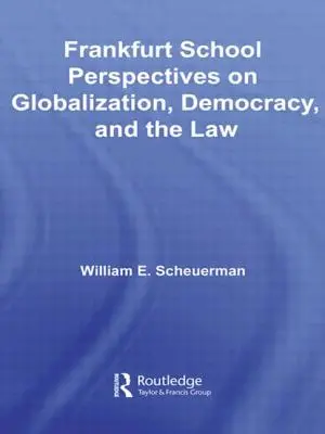 A Frankfurti Iskola nézőpontjai a globalizációról, a demokráciáról és a jogról - Frankfurt School Perspectives on Globalization, Democracy, and the Law