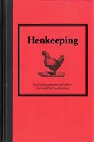 Tyúktartás - Inspiráció és gyakorlati tanácsok leendő kisgazdáknak - Henkeeping - Inspiration and Practical Advice for Would-be Smallholders