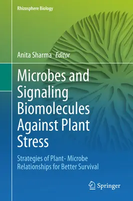 Mikrobák és jelző biomolekulák a növényi stressz ellen: A növény-mikroba kapcsolatok stratégiái a jobb túlélésért - Microbes and Signaling Biomolecules Against Plant Stress: Strategies of Plant- Microbe Relationships for Better Survival