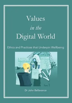 Értékek a digitális világban: A jólétet megalapozó etika és gyakorlatok - Values in the Digital World: Ethics and Practices that Underpin Wellbeing