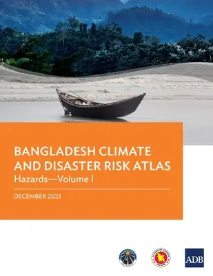 Bangladesi éghajlati és katasztrófakockázati atlasz: Veszélyek - I. kötet - Bangladesh Climate and Disaster Risk Atlas: Hazards--Volume I