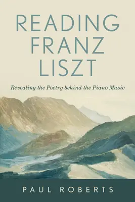 Liszt Ferenc olvasása: A zongoramuzsika mögötti költészet feltárása - Reading Franz Liszt: Revealing the Poetry Behind the Piano Music