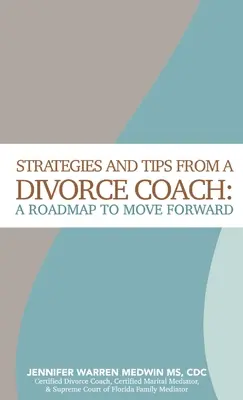 Stratégiák és tippek egy válási trénertől: Útiterv az előrelépéshez - Strategies and Tips from a Divorce Coach: A Roadmap to Move Forward