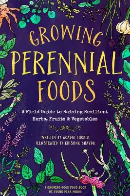 Growing Perennial Foods: A Field Guide to Raising Resilient Herbs, Fruits, and Vegetables (Terepi útmutató az ellenálló fűszernövények, gyümölcsök és zöldségek termesztéséhez) - Growing Perennial Foods: A Field Guide to Raising Resilient Herbs, Fruits, and Vegetables