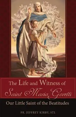 Szent Mária Goretti élete és tanúsága: Goretti: A boldogságok kis szentje - The Life and Witness of Saint Maria Goretti: Our Little Saint of the Beatitudes