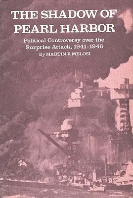 Pearl Harbor árnyéka: A meglepetésszerű támadás politikai vitája, 1941-1946 - The Shadow of Pearl Harbor: Political Controversy Over the Surprise Attack, 1941-1946