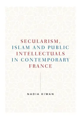 Szekularizmus, iszlám és a közértelmiségiek a mai Franciaországban - Secularism, Islam and Public Intellectuals in Contemporary France