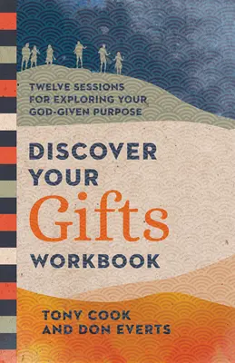 Fedezd fel az adottságaidat munkafüzet: Tizenkét ülés az Istentől kapott célod felfedezéséhez - Discover Your Gifts Workbook: Twelve Sessions for Exploring Your God-Given Purpose