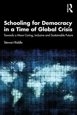 Iskoláztatás a demokráciáért a globális válság idején: Egy gondoskodóbb, befogadóbb és fenntarthatóbb jövő felé - Schooling for Democracy in a Time of Global Crisis: Towards a More Caring, Inclusive and Sustainable Future