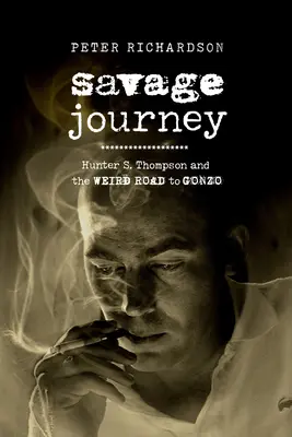 Savage Journey: Thompson és a Gonzóhoz vezető különös út - Savage Journey: Hunter S. Thompson and the Weird Road to Gonzo