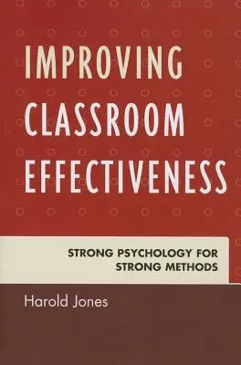 Az osztálytermi hatékonyság javítása: Erős pszichológia erős módszerekhez - Improving Classroom Effectiveness: Strong Psychology for Strong Methods