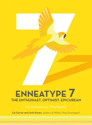 Enneatípus 7: A lelkes, optimista, epikureus: Interaktív munkafüzet - Enneatype 7: The Enthusiast, Optimist, Epicurean: An Interactive Workbook