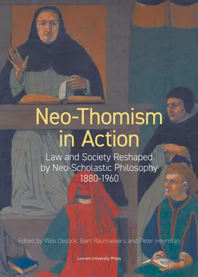 Neo-tomizmus a gyakorlatban: Law and Society Reshaped by Neo-Scholastic Philosophy, 1880-1960 - A jog és a társadalom átformálása a neo-skolasztikus filozófia által, 1880-1960 - Neo-Thomism in Action: Law and Society Reshaped by Neo-Scholastic Philosophy, 1880-1960