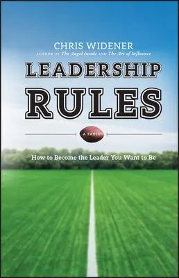 Vezetői szabályok: Hogyan válj azzá a vezetővé, aki lenni akarsz? - Leadership Rules: How to Become the Leader You Want to Be