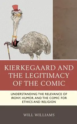 Kierkegaard és a komikum legitimitása: Az irónia, a humor és a komikum etikai és vallási jelentőségének megértése - Kierkegaard and the Legitimacy of the Comic: Understanding the Relevance of Irony, Humor, and the Comic for Ethics and Religion