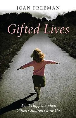 Tehetséges életek: Mi történik, ha a tehetséges gyerekek felnőnek - Gifted Lives: What Happens When Gifted Children Grow Up