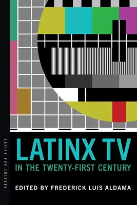 Latinx TV a huszonegyedik században - Latinx TV in the Twenty-First Century