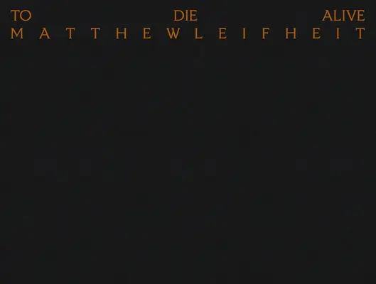 Matthew Leifheit: Élve meghalni - Matthew Leifheit: To Die Alive