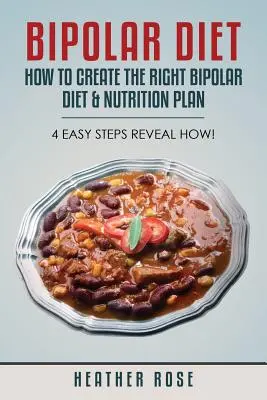 Bipoláris diéta: Hogyan készítsd el a megfelelő bipoláris diétát és táplálkozási tervet - 4 egyszerű lépésből kiderül, hogyan! - Bipolar Diet: How to Create the Right Bipolar Diet & Nutrition Plan- 4 Easy Steps Reveal How!