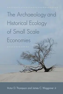 A kisméretű gazdaságok régészete és történeti ökológiája - The Archaeology and Historical Ecology of Small Scale Economies