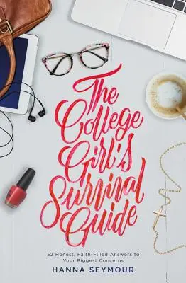 Az egyetemista lány túlélési útmutatója: 52 őszinte, hittel teli válasz a legnagyobb gondjaidra - The College Girl's Survival Guide: 52 Honest, Faith-Filled Answers to Your Biggest Concerns