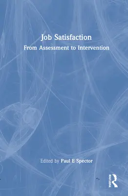 Munkahelyi elégedettség: A felméréstől a beavatkozásig - Job Satisfaction: From Assessment to Intervention