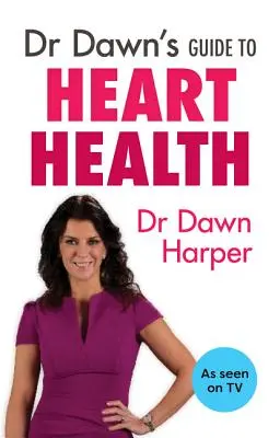 Dr. Dawn útmutatója a szív egészségéhez - Dr Dawn's Guide to Heart Health