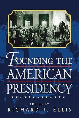 Az amerikai elnökség megalapítása - Founding the American Presidency