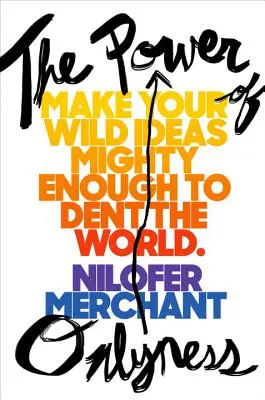 A kizárólagosság ereje: Tedd a vad ötleteidet elég hatalmassá ahhoz, hogy megdöntsd a világot - The Power of Onlyness: Make Your Wild Ideas Mighty Enough to Dent the World