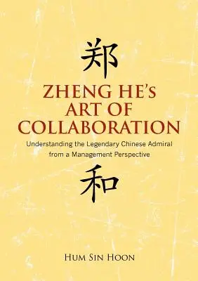 Zheng He Az együttműködés művészete: A legendás kínai tengernagy megértése a menedzsment szemszögéből - Zheng He's Art of Collaboration: Understanding the Legendary Chinese Admiral from a Management Perspective