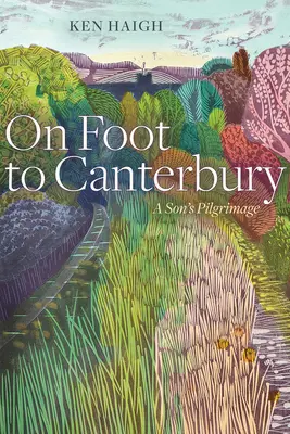 Gyalog Canterburybe - Egy fiú zarándokútja - On Foot to Canterbury - A Son's Pilgrimage