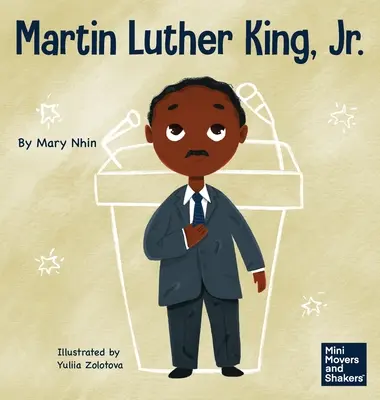 Martin Luther King, Jr: Gyerekkönyv a polgári jogok erőszakmentes előmozdításáról - Martin Luther King, Jr.: A Kid's Book About Advancing Civil Rights with Nonviolence