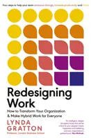 A munka újratervezése - Hogyan alakítsa át szervezetét, és tegye a hibridet mindenki számára működőképessé? - Redesigning Work - How to Transform Your Organisation and Make Hybrid Work for Everyone