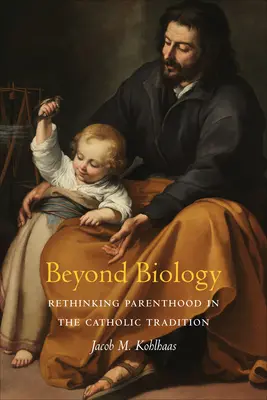 A biológián túl: A szülőség újragondolása a katolikus hagyományban - Beyond Biology: Rethinking Parenthood in the Catholic Tradition