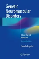 Genetikai neuromuszkuláris rendellenességek: Esetalapú megközelítés - Genetic Neuromuscular Disorders: A Case-Based Approach