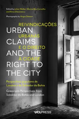 Városi követelések és a városhoz való jog: Grassroots perspektívák Salvador da Bahiából és Londonból - Urban Claims and the Right to the City: Grassroots Perspectives from Salvador Da Bahia and London