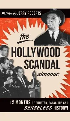 The Hollywood Scandal Almanac: 12 hónap baljós, aljas és értelmetlen története! - The Hollywood Scandal Almanac: 12 Months of Sinister, Salacious and Senseless History!