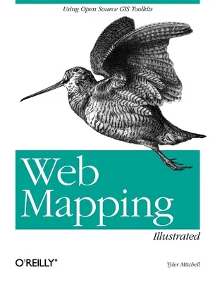 Web Mapping Illustrated: Nyílt forráskódú GIS-eszközkészletek használata - Web Mapping Illustrated: Using Open Source GIS Toolkits